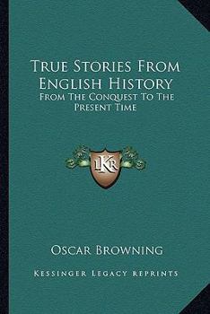 Paperback True Stories From English History: From The Conquest To The Present Time Book