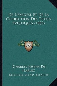 Paperback De L'Exegese Et De La Correction Des Textes Avestiques (1883) [French] Book