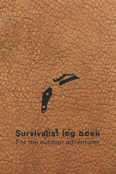 Paperback Survival log book for the outdoor adventurer: The perfect planner record of outdoor adventurers and experiences in the wild for the outdoor enthusiast Book