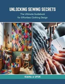 Paperback Unlocking Sewing Secrets: The Ultimate Guidebook for Effortless Clothing Design Book