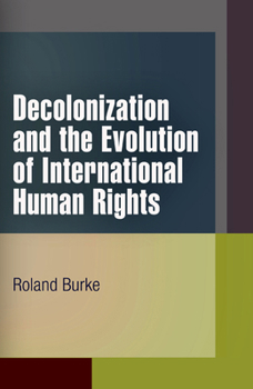 Decolonization and the Evolution of International Human Rights - Book  of the Pennsylvania Studies in Human Rights