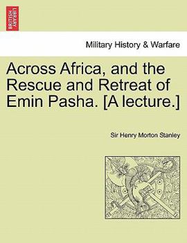 Paperback Across Africa, and the Rescue and Retreat of Emin Pasha. [A Lecture.] Book