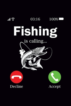 Fishing is Calling: Fishing Journal, Complete Interior Fisherman LogBook, Prompts Records Details Trip, Including Date Time Location Weather Conditions Water Tide Moon Phases, Gift for Men Father Boys