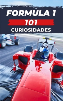 Paperback 101 Curiosidades Formula 1: Increíbles y Sorprendentes Acontecimientos [Spanish] Book