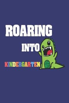 Roaring Into Kindergarten: Kindergarten T-Rex Student Back To School Activity Book