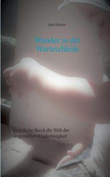 Paperback Wunder in der Warteschleife: Eine Reise durch die Welt der ungewollten Kinderlosigkeit [German] Book