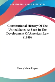 Constitutional History Of The United States As Seen In The Development Of American Law