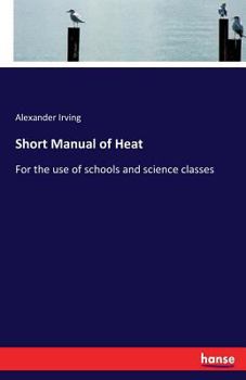 Paperback Short Manual of Heat: For the use of schools and science classes Book