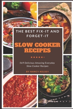 Paperback The Best Fix-It and Forget-It Slow Cooker Recipes: 569 Delicious Amazing Everyday Slow Cooker Recipes Book