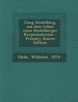 Paperback Jung Heidelberg, Aus Dem Leben Eines Heidelberger Korpestudenten [German] Book