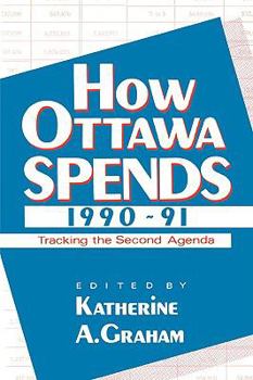 Paperback How Ottawa Spends, 1990-1991: Tracking the Second Agenda Volume 11 Book
