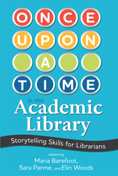 Paperback Once Upon a Time in the Academic Library: Storytelling Skills for Librarians Book
