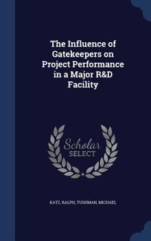 Hardcover The Influence of Gatekeepers on Project Performance in a Major R&D Facility Book