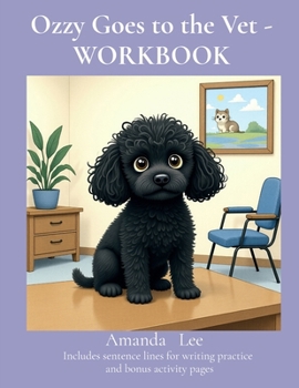 Ozzy Goes to the Vet - WORKBOOK: A Brave Tale of Checkups and Healthy Habits (Ozzy the Toy Poodle)