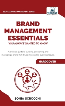 Hardcover Brand Management Essentials You Always Wanted to Know: The Complete Guide to Crafting Brand Strategy, Positioning & Loyalty for Business Growth Book