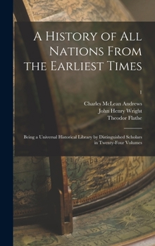 Hardcover A History of All Nations From the Earliest Times: Being a Universal Historical Library by Distinguished Scholars in Twenty-four Volumes; 1 Book