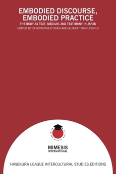 Paperback Embodied Discourse, Embodied Practice: The Body as Text, Medium, and Testimony in Japan Book