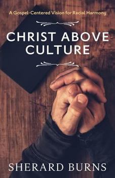 Paperback Christ Above Culture: A Gospel-Centered Vision for Racial Harmony Book