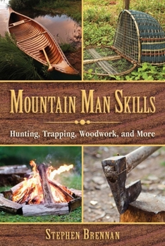 Hardcover Mountain Man Skills: Hunting, Trapping, Woodwork, and More Book