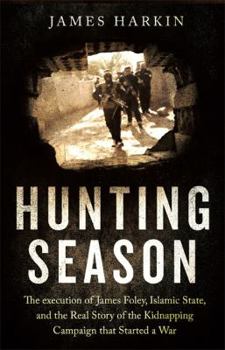 Paperback The Hunting Season: The Execution of James Foley, Islamic State, and the Real Story of the Kidnapping Campaign That Started a War Book