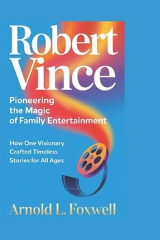 Paperback Robert Vince: Pioneering the Magic of Family Entertainment: How One Visionary Crafted Timeless Stories for All Ages Book