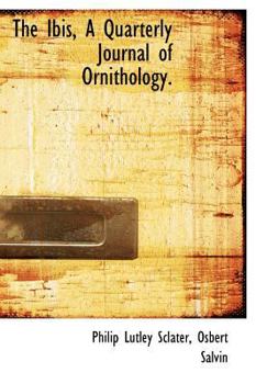 The Ibis, a Quarterly Journal of Ornithology