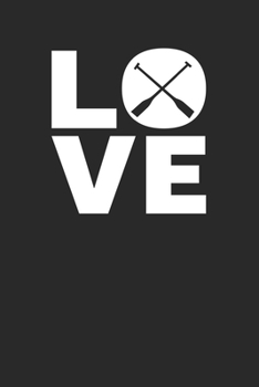Love: Rowing Notebook 6 x 9 Lined Ruled Journal Gift For Rowers (108 Pages)