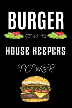 Paperback Burger Gives Me House Keepers Power: A hiking planner gift for house keeper. A gift for burger lover. Book