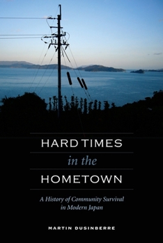 Hardcover Hard Times in the Hometown: A History of Community Survival in Modern Japan Book