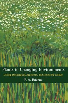 Hardcover Plants in Changing Environments: Linking Physiological, Population, and Community Ecology Book