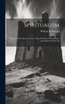 Hardcover Spiritualism: Identical With Ancient Sorcery, New Testament Demonology, and Modern Witchcraft Book