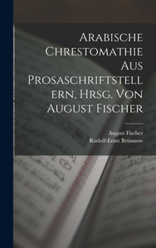 Hardcover Arabische Chrestomathie aus Prosaschriftstellern, hrsg. von August Fischer [German] Book