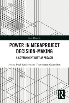 Power in Megaproject Decision-Making: A Governmentality Approach