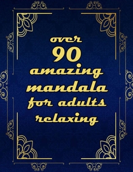 over 90 amazing mandala for adults relaxing: Mandalas-Coloring Book For Adults-Top Spiral Binding-An Adult Coloring Book with Fun, Easy, and Relaxing Coloring Page