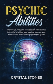 Psychic Abilities: Improve your Psychic Abilities such Clairvoyance, Telepathy, Intuition, Aura reading. Increase your mind power and connect to your spirit guide
