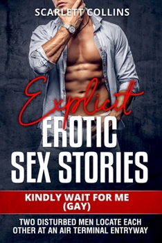 Paperback Explicit Erotic Sex Stories: Kindly Wait for Me (Gay): Two disturbed men locate each other at an air terminal entryway Book