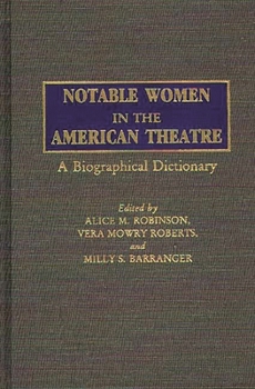 Hardcover Notable Women in the American Theatre: A Biographical Dictionary Book