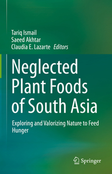 Hardcover Neglected Plant Foods of South Asia: Exploring and Valorizing Nature to Feed Hunger Book
