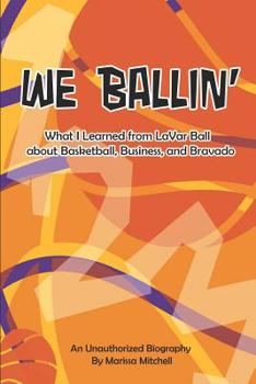 Paperback We Ballin': What I Learned from Lavar Ball about Basketball, Business, and Bravado Book