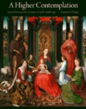 A Higher Contemplation: Sacred Meaning in the Christian Art of the Middle Ages - Book  of the Sacred Landmarks