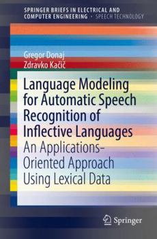 Paperback Language Modeling for Automatic Speech Recognition of Inflective Languages: An Applications-Oriented Approach Using Lexical Data Book
