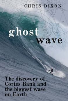 Hardcover Ghost Wave: The Discovery of Cortes Bank and the Biggest Wave on Earth Book