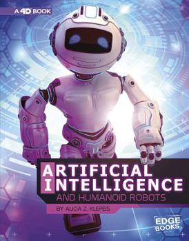 Hardcover Artificial Intelligence and Humanoid Robots: 4D an Augmented Reading Experience Book