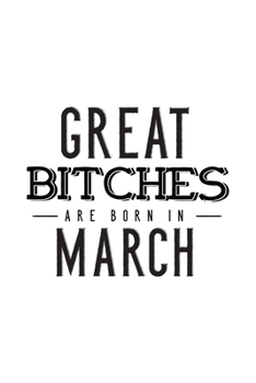 Paperback Great Bitches Are Born In March: Notebook Gift for Women, Funny & Unique Blank Lined Journal to Write In Book