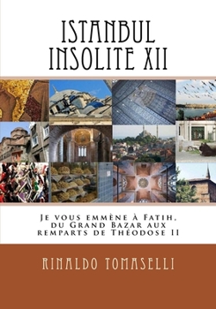 Paperback Istanbul Insolite XII: Je vous emmène à Fatih, du Grand Bazar aux remparts de Théodose II [French] Book
