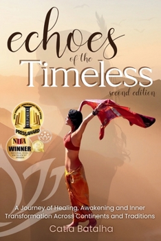Paperback Echoes of the Timeless: A Journey of Healing, Awakening and Inner Transformation Across Continents and Traditions (2nd ed.) Book