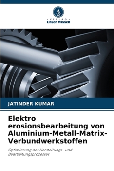 Paperback Elektro erosionsbearbeitung von Aluminium-Metall-Matrix-Verbundwerkstoffen [German] Book