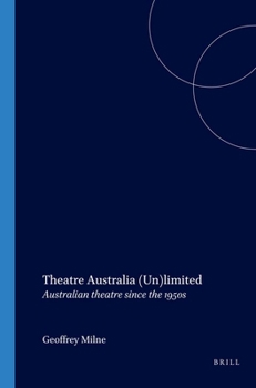 Theatre Australia (Un)limited: Australian Theatre since the 1950s (Australian Playwrights 10) (Australian Playwrights)