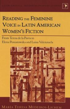 Reading the Feminine Voice in Latin American Women's Fiction: From Teresa de la Parra to Elena Poniatowska and Luisa Valenzuela