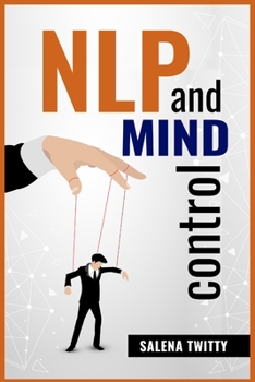 Paperback Nlp and Mind Control: Mind Control Techniques Based on Persuasion and the Use of Dark Psychology (2022 Guide for Beginners) Book